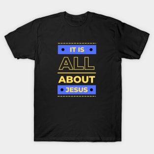 It Is All About Jesus | Christian T-Shirt